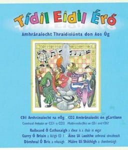 Tídil Eidil Éró Amhránaíocht Thraidisiúnta don Aos Óg  Dhá dhlúthdhiosca agus Leabhar Amhrán (2009)