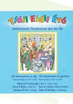 Tídil Eidil Éró Amhránaíocht Thraidisiúnta don Aos Óg  Dhá dhlúthdhiosca agus Leabhar Amhrán (2009)